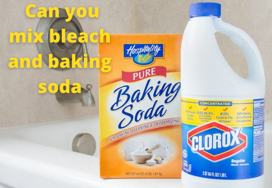 Can you mix bleach and baking soda